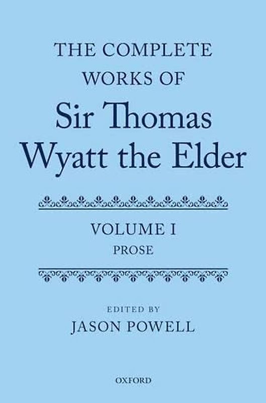 The Complete Works of Sir Thomas Wyatt the Elder: Prose