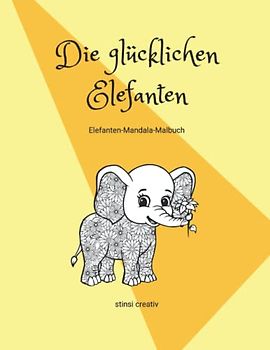 Die glücklichen Elefanten: Elefanten-Mandala-Malbuch