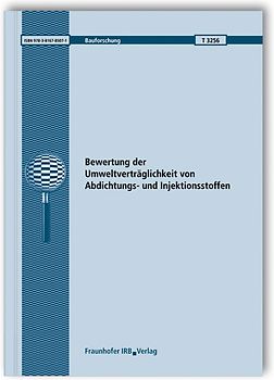 Bewertung der Umweltverträglichkeit von Abdichtungs- und Injektionsstoffen. Abschlussbericht