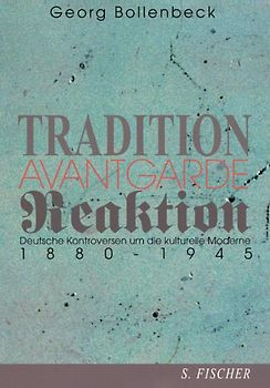 Tradition, Avantgarde, Reaktion. Deutsche Kontroversen um die kulturelle Moderne 1880-1945
