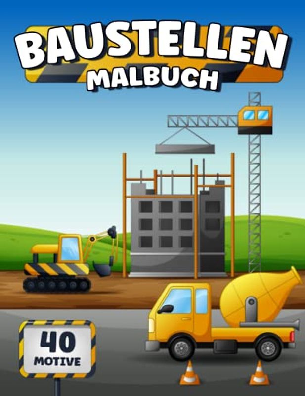 Baustellen Malbuch: 40 Baufahrzeuge Malvorlagen I Ausmalbilder Baustelle I Ausmalbuch Baustellenfahrzeug I DIN A4