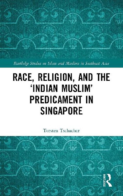Race, Religion, and the 'Indian Muslim' Predicament in Singapore