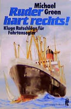 Ruder hart rechts!. Kluge Ratschläge für Fahrtensegler