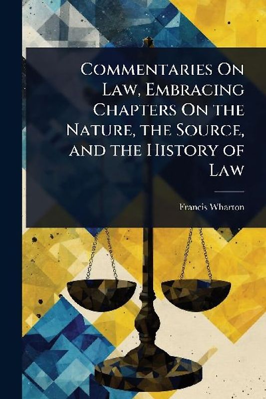 Commentaries On Law, Embracing Chapters On the Nature, the Source, and the History of Law