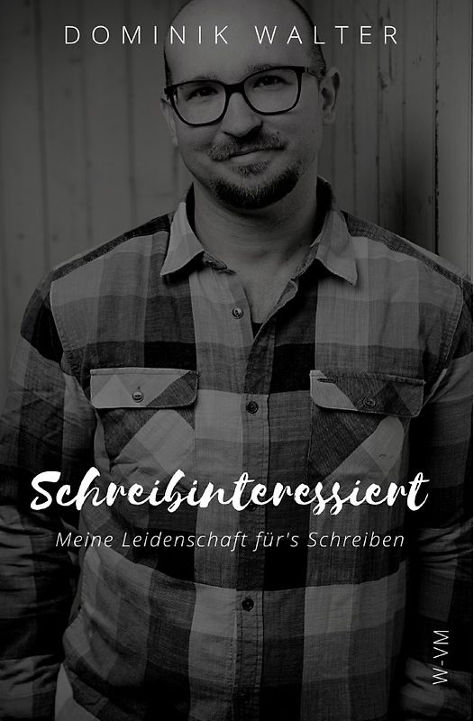 Schreibinteressiert: Meine Leidenschaft für's Schreiben (Der Weg von der Idee zur Buchveröffentlichung)