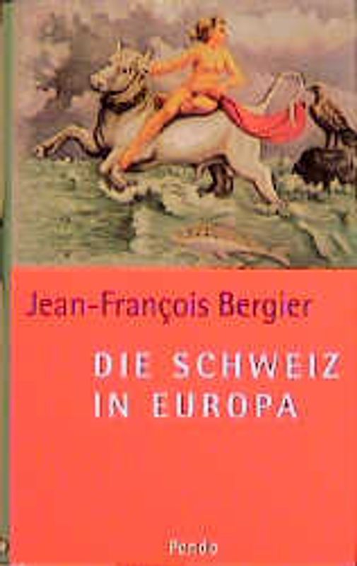 Die Schweiz in Europa. Zeitgemässe Gedanken eines Historikers