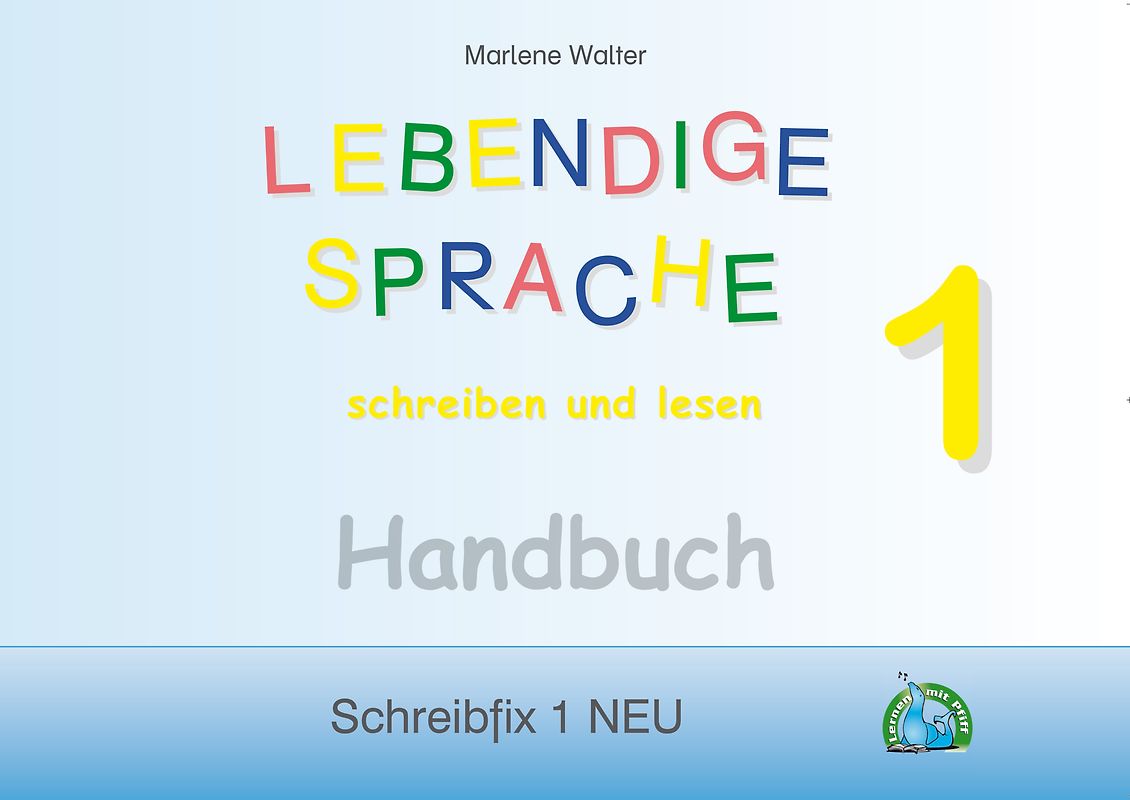 LEBENDIGE SPRACHE 1: Lebendige Sprache schreiben und lesen - Handbuch