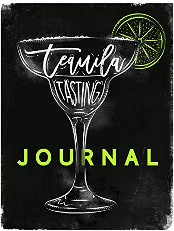 Tequila Tasting Journal - Buch zur Tequila Verkostung und Bewertung: Logbuch und Tagebuch für Tequila, zur Probe, Degustation und als Geschenk für Fans von Tequila Sunrise und Co.