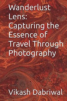 Wanderlust Lens: Capturing the Essence of Travel Through Photography