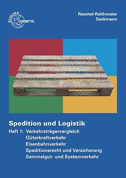 Spedition und Logistik Heft 1. Verkehrsträgervergleich, Güterkraftverkehr, Eisenbahnverkehr, Speditionsrecht und Versicherung, Sammelgut- und Systemverkehr