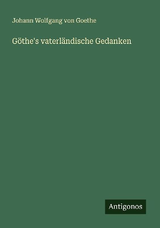 Göthe's vaterländische Gedanken