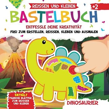 Bastelbuch. Dinosaurier. Reißen und Kleben. Entfessle deine Kreativität: Frei Zum Erstellen, Reißen, Kleben und Ausmalen | Enthält: Farbige Blätter Zum Reißen und Kleben | Ab 2 Jahr