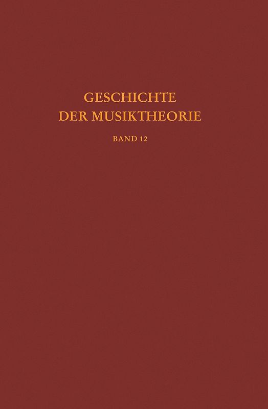 Geschichte der Musiktheorie, Band 12: Die Musiktheorie im 18. und 19. Jahrhundert