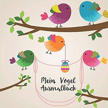 Mein Vogel Ausmalbuch: 50 einzigartige Vogel Motive zum Ausmalen für Kinder ab 3 Jahren! Dient auch als Kopiervorlage für PädagogInnen.