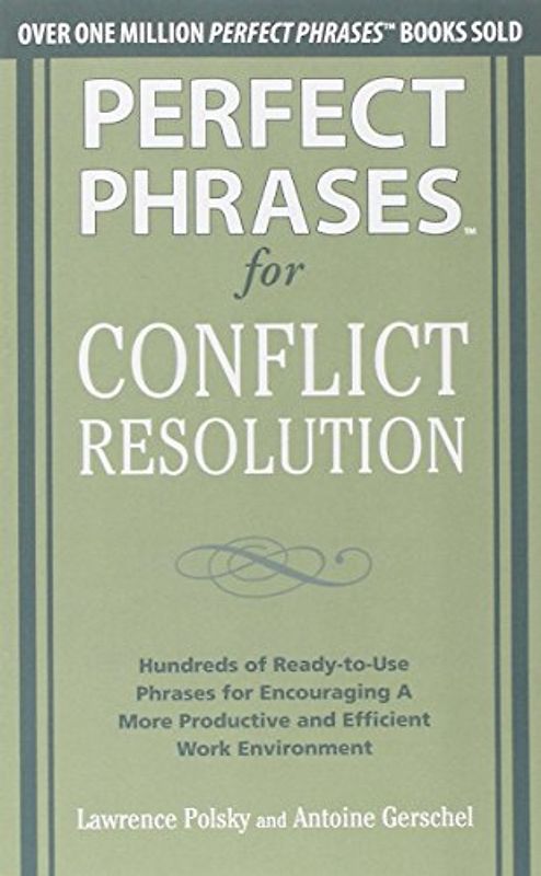 Perfect Phrases for Conflict Resolution: Hundreds of Ready-to-Use Phrases for Encouraging a More Productive and Efficient Work Environment - Lawrence Polsky