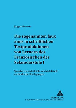 Die sogenannten «faux amis» in schriftlichen Textproduktionen von Lernern des Französischen der Sekundarstufe I