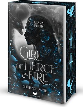 Girl of fierce & fire: Glühende Asche | Episch, gefühlvoll und voller Drachenfeuer – das packende Finale der Flammen-Chroniken