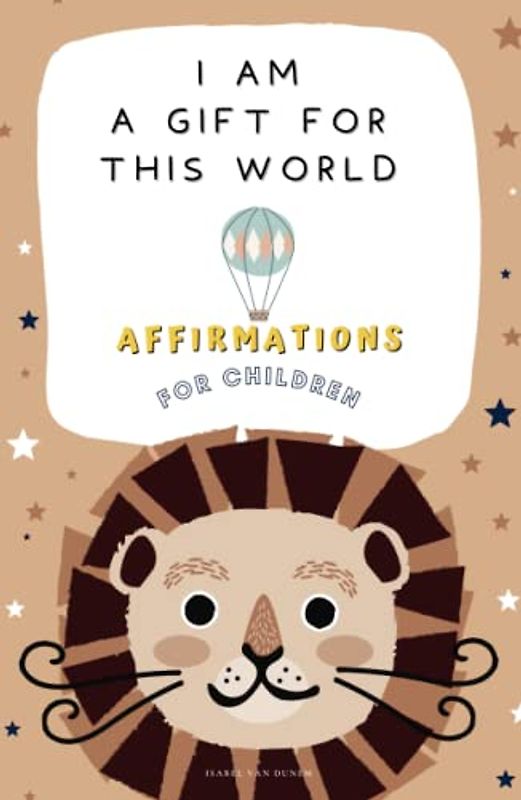 I am a gift for this world: 35 affirmations for more self-confidence & mindfulness