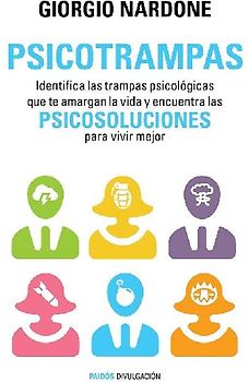 Psicotrampas : identifica las trampas psicológicas que te amargan la vida y encuentra las psicosoluciones para vivir mejor