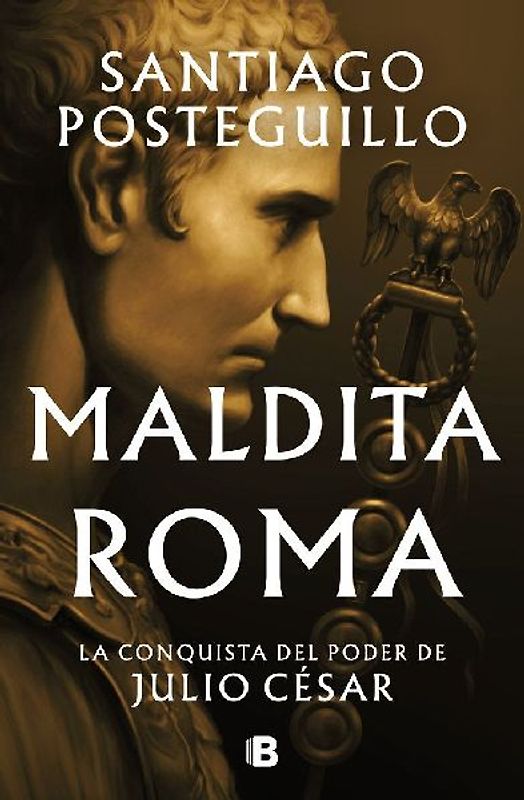 Maldita Roma: La Conquista del Poder de Julio César / Accursed Rome