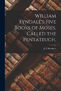 William Tyndale's Five Books of Moses, Called the Pentateuch,