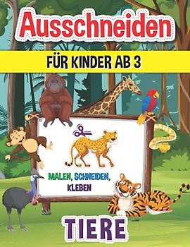 Ausschneiden für Kinder ab 3 Tiere: Malen, Schneiden, Kleben I Mal und Bastelbuch für kleine Künstler mit deinen Lieblingstieren
