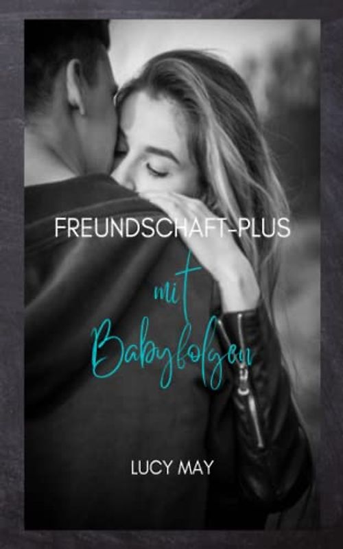 Freundschaft-Plus mit Babyfolgen: Liebesroman