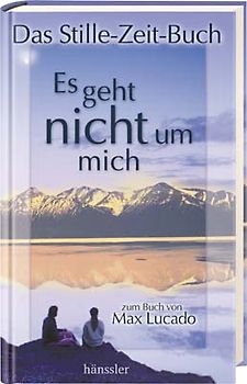Es geht nicht um mich - Das Stille-Zeit-Buch