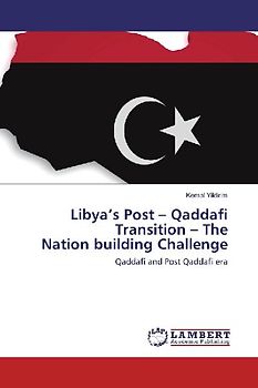 Libya's Post - Qaddafi Transition - The Nation building Challenge