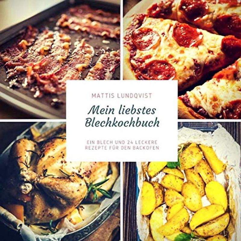 Mein liebstes Blechkochbuch: Ein Blech und 24 leckere Rezepte für den Backofen: Pizzen, Desserts, Sandwiches und Salate (Blech auf! beim Kochen im Ofen, Band 2)