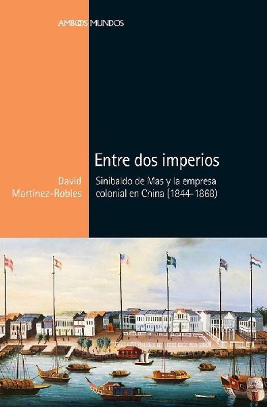 Entre dos imperios : Sinibaldo de Mas y la empresa colonial en China, 1844-1868
