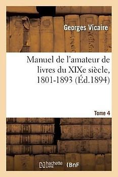 Manuel de l'Amateur de Livres Du XIXe Siècle, 1801-1893 T. IV (H-La Mes)