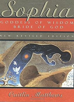 Sophia: Goddess of Wisdom, Bride of God