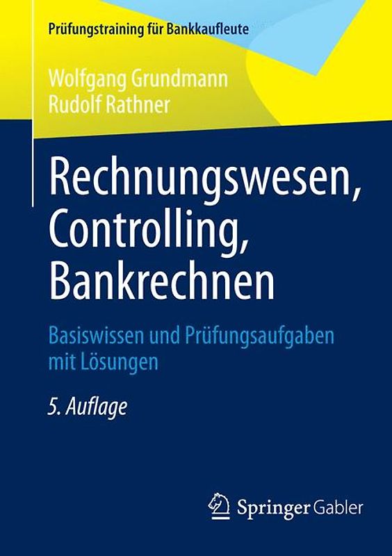 Rechnungswesen, Controlling, Bankrechnen. Basiswissen und Prüfungsaufgaben mit Lösungen