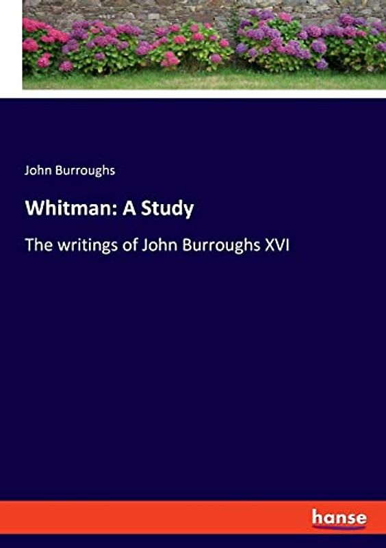 Whitman: A Study: The writings of John Burroughs XVI