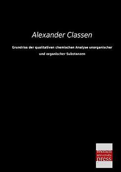Grundriss der qualitativen chemischen Analyse unorganischer und organischer Substanzen