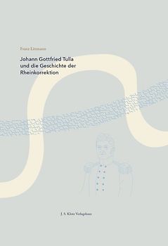 Johann Gottfried Tulla und die Geschichte der Rheinkorrektion