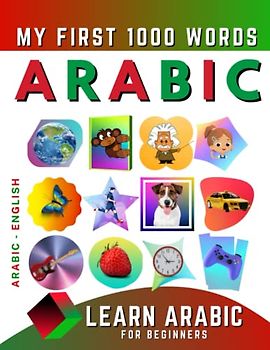 Learn Arabic for Beginners, My First 1000 Words: Bilingual Arabic - English Language Learning Book for Kids & Adults