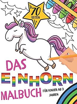 Das Einhorn Malbuch für Kinder ab 3 Jahren: Super-Malbuch 70 tolle Einhornmotive zum Ausmalen