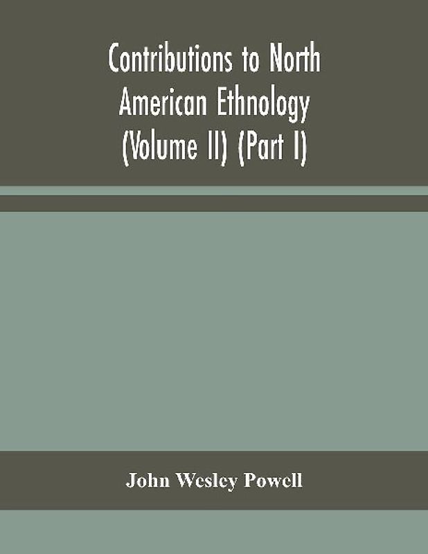 Contributions To North American Ethnology (Volume Ii) (Part I)