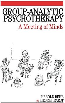 Group-Analytic Psychotherapy: A Meeting of Minds - Harold Behr