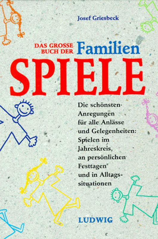 Das grosse Buch der Familienspiele. Die schönsten Anregungen für alle Anlässe und Gelegenheiten: Spielen im Jahreskreis, an persönlichen Festtagen und in Alltagssituationen