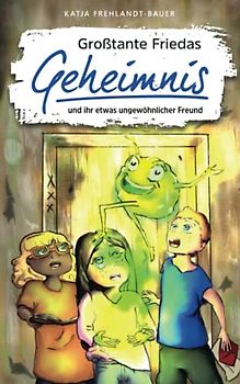 Großtante Friedas Geheimnis: und ihr etwas ungewöhnlicher Freund