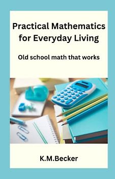 Practical Mathematics for Everyday Living: Old school math that works