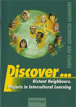 Discover...Topics for Advanced Learners / Discover. Distant Neighbours. Projects in Intercultural Learning: Schülerheft
