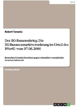 Der EG-Bananenkrieg: Die EG-Bananenmarktverordnung im Urteil des BVerfG vom 07.06.2000