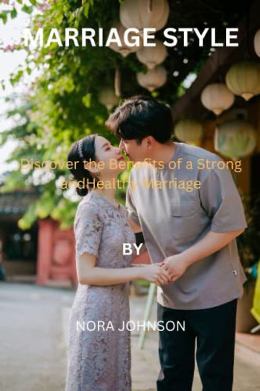 marriage style: Discover the Benefits of a Strong and Healthy Marriage