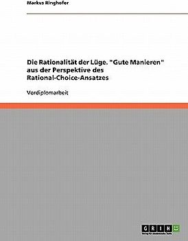Die Rationalität der Lüge. "Gute Manieren" aus der Perspektive des Rational-Choice-Ansatzes