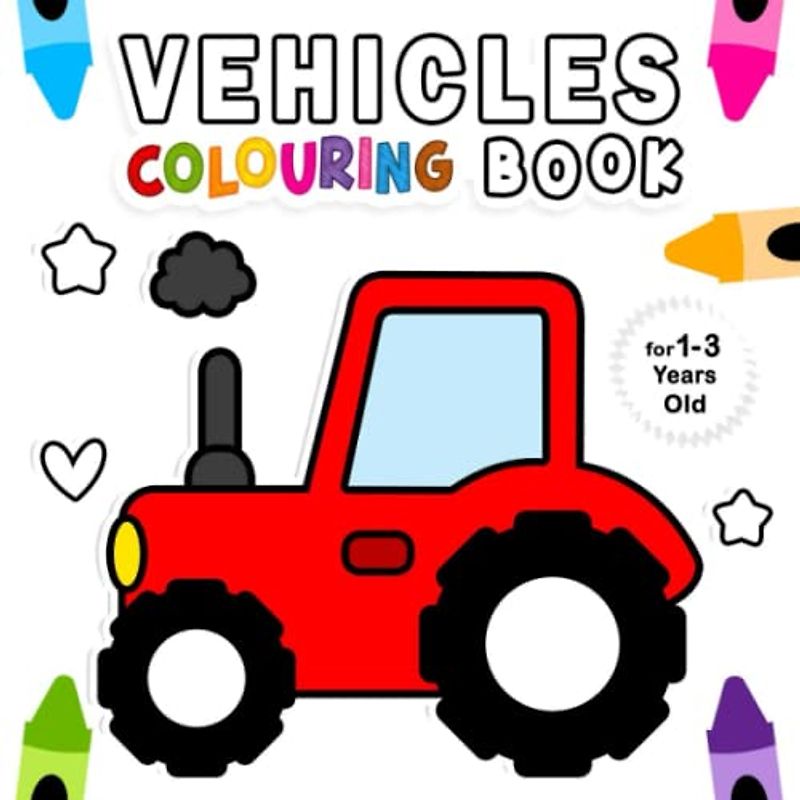 Vehicles Colouring Book for 1-3 Years Old: Fun Children's Colouring Book with 50 Adorable Vehicles Pages to Colour for Little Kids | My First Vehicles Colouring Book for Toddlers Ages 1, 2, 3 & 4