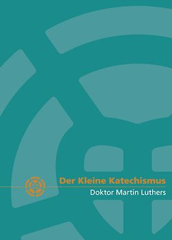 Der Kleine Katechismus Doktor Martin Luthers